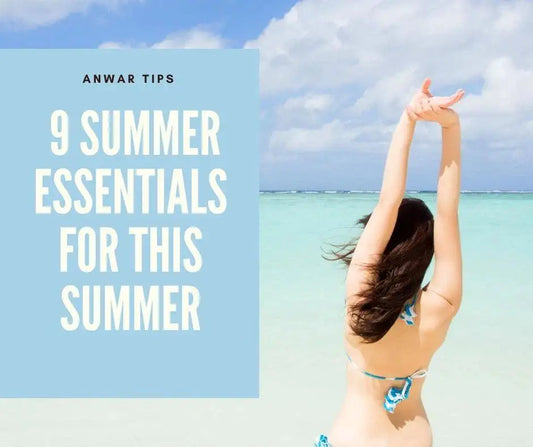 9 Summer essentials you must have - Anwar Store